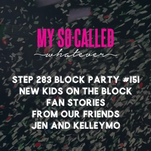 Step 283 - Block Party #151: New Kids on the Block Fan Stories from Our Friends Jen and Kelley-Mo
