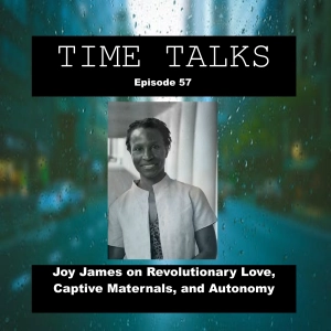 Joy James on Revolutionary Love, Captive Maternals, and Autonomy