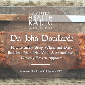 Dr. John Douillard: How to Safely Bring Wheat and Dairy Back Into Your Diet With A Scientific and Clinically-Proven Approach | Ep.012