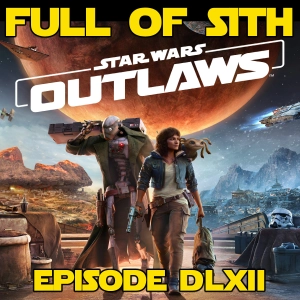 Episode DLXII: Star Wars Outlaws