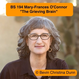 BS 194 Mary-Frances O'Connor, author of "The Grieving Brain"