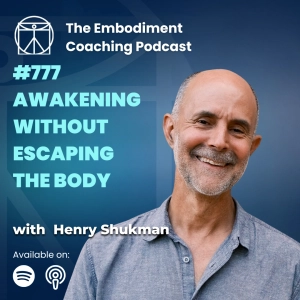 777. Awakening Without Escaping the Body - With Henry Shukman
