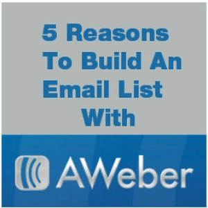 5 Reasons to Start Building Your Email List with AWeber