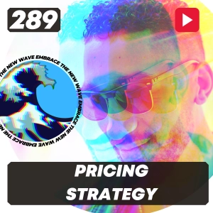 EP289: Are You Afraid of Charging Enough for Your Work? A Deep-Dive Into Pricing Strategy