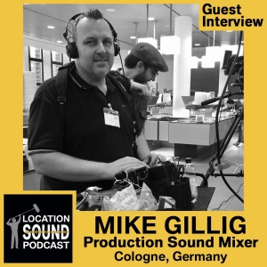 062 Mike Gillig - Production Sound Mixer based out of Cologne, Germany