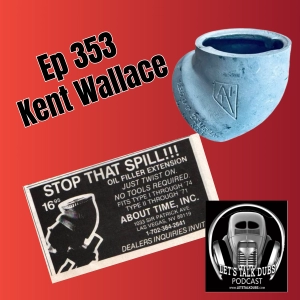 Ep 353 about time Inc. oil filler adapter inventor Kent Wallace