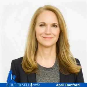 Ep 555 How to Avoid an Earn Out and Get Your Employees to Sell Like You, Featuring the World's Leading Positioning Expert, April Dunford