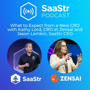 SaaStr 789: What to Expect from a New CRO with Kathy Lord, CRO at Zensai and Jason Lemkin, SaaStr CEO and Founder