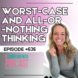 #636: Catastrophizing & All-or-Nothing Thinking