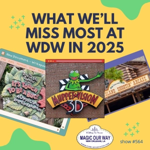 What We'll Miss Most at WDW in 2025 - MOW #564