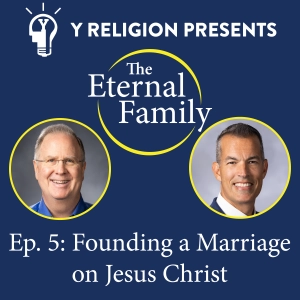 Episode 5: Founding a Marriage on Jesus Christ (David C. Dollahite & Loren D. Marks)