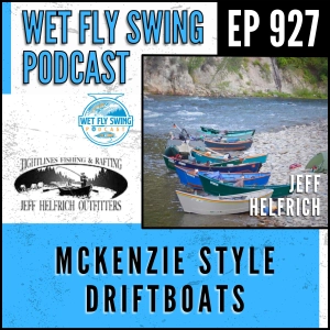 927 | McKenzie Style Drift Boats, Whitewater Rapids, and the Middle Fork Salmon with Jeff Helfrich