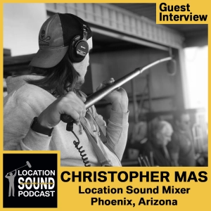 017 Christopher Mas-Location Sound Mixer based in Phoenix, Arizona