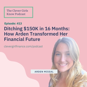 413: Ditching $150K in 16 Months - How Arden Transformed Her Financial Future
