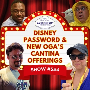 Disney Password & New Oga's Cantina Offerings - MOW #554