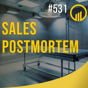Sales Postmortem - Sales Influence Podcast - SIP 531