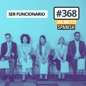 #368 Ser funcionario. El sueño español