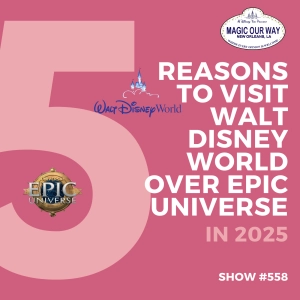 5 Reasons to Visit Walt Disney World Over Epic Universe in 2025 - MOW #558