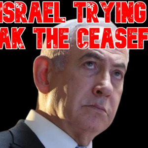 Is Israel Trying to Break the Ceasefire?