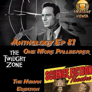 081 – One More Pallbearer (The Twilight Zone S03E17) + The Human Equation (Science Fiction Theatre S01E25)