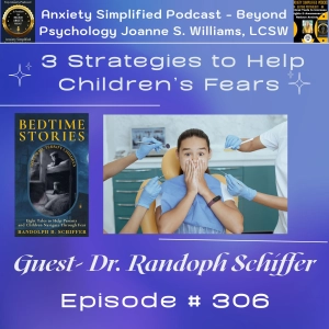 Episode # 306 - 3 Strategies to Help Children's Fears - Guest -Dr. Randoph Schiffer