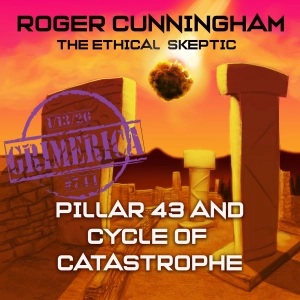 #744 - Roger Cunningham - The Ethical Skeptic, ECDO Cataclysm Theory