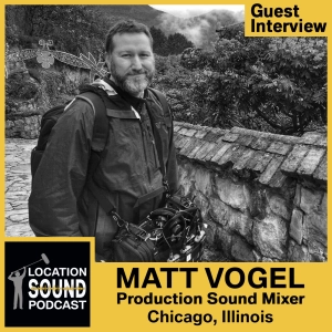 030 Matt Vogel - Production Sound Mixer based out of Chicago, Illinois