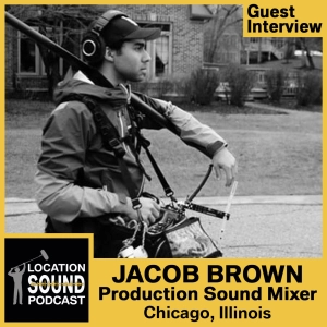 046 Jacob Brown - Production Sound Mixer based out of Chicago, Illinois
