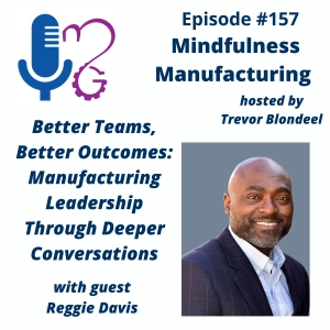 Manufacturing Team Performance for Operation Managers: Driving Better Outcomes Through Deeper Conversations with Reggie Davis #157