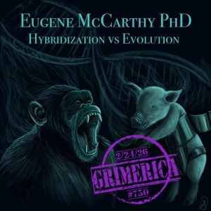 #750 - Eugene M. McCarthy, Ph.D Genetics. Macroevolution, Hybridization and the Telenothians
