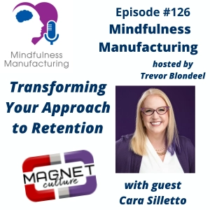 Workforce Retention in Manufacturing for Operations Leaders: Rethinking How You Keep Your Best People with Cara Silletto #126