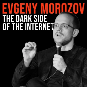 Evgeny Morozov (2013) | The Dark Side of the Internet