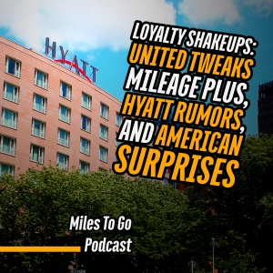 Loyalty Shakeups: United Tweaks Mileage Plus, Hyatt Rumors, and American Surprises