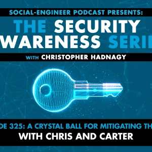 Ep. 325 - Security Awareness Series - A Crystal Ball for Mitigating Threats With Chris and Carter