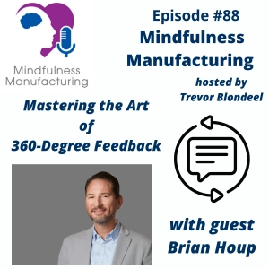 Leadership + Accountability for Manufacturing Managers: Using 360-Degree Feedback to Strengthen Self-Awareness and Improve Team Performance with Brian Houp #88