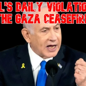 Israel's Daily Violations of the Gaza Ceasefire