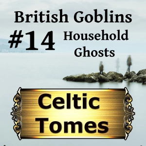 Household Ghosts and Hidden Treasure - British Goblins CT014