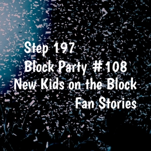 Step 197 - NKOTB Block Party #108: New Kids on the Block Fan Stories from Stephanie and Kelly