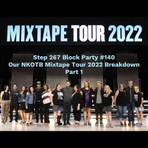 Step 267 - Block Party #140: Our NKOTB Mixtape Tour 2022 Breakdown Part 1