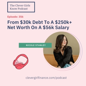 356: From $30k Debt To A $250k+ Net Worth: Nicole's Journey To Wealth On A $56k Salary