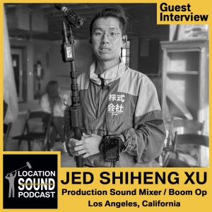 081 Jed Shiheng Xu - Production Sound Mixer based out of Los Angeles, California