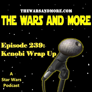 239: Kenobi Wrap Up