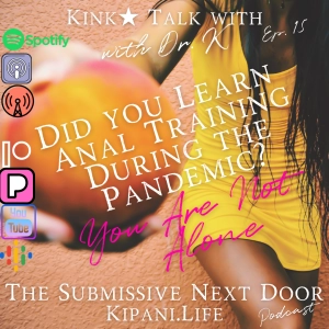 Ep. 15 - Did You Learn About Anal Training During the Pandemic? You Are Not Alone!