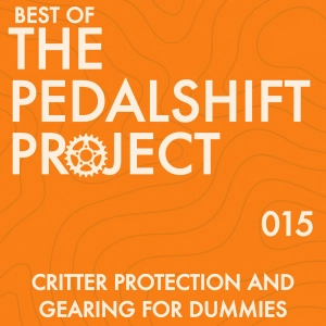 Best of Pedalshift 015: Critter Protection and Gearing for Dummies