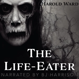 Ep. 1089, The Life-Eater, by Harold Ward