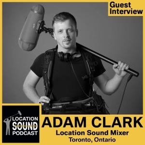026 Adam Clark - Location Sound Mixer based out of Toronto, Ontario, Canada