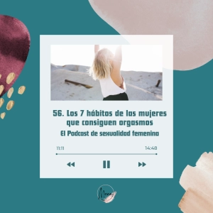 56. Los 7 hábitos de las mujeres que tienen orgasmos.