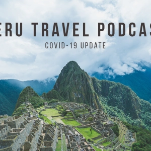 Covid-19 Update: Peru is Reopening!