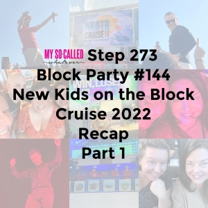 Step 273 - Block Party #144: NKOTB Cruise 2022 Recap Part 1