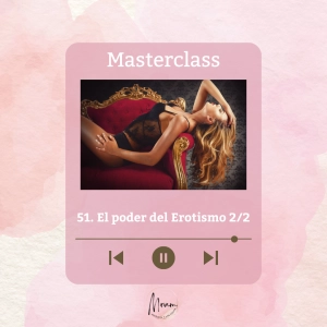 51. El poder del erotismo (masterclass parte 2/2)
